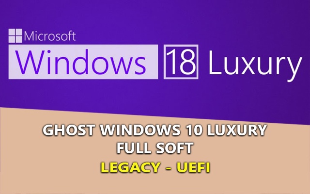 ghost windows 10 luxury full soft - nhanh, muot nhe