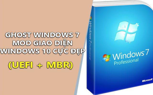 ghost windows 7 32, 64bit mod giao dien windows 10 full soft (mbr + uefi)